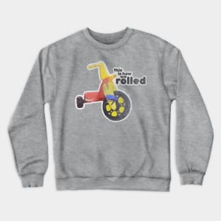 How We Rolled Crewneck Sweatshirt